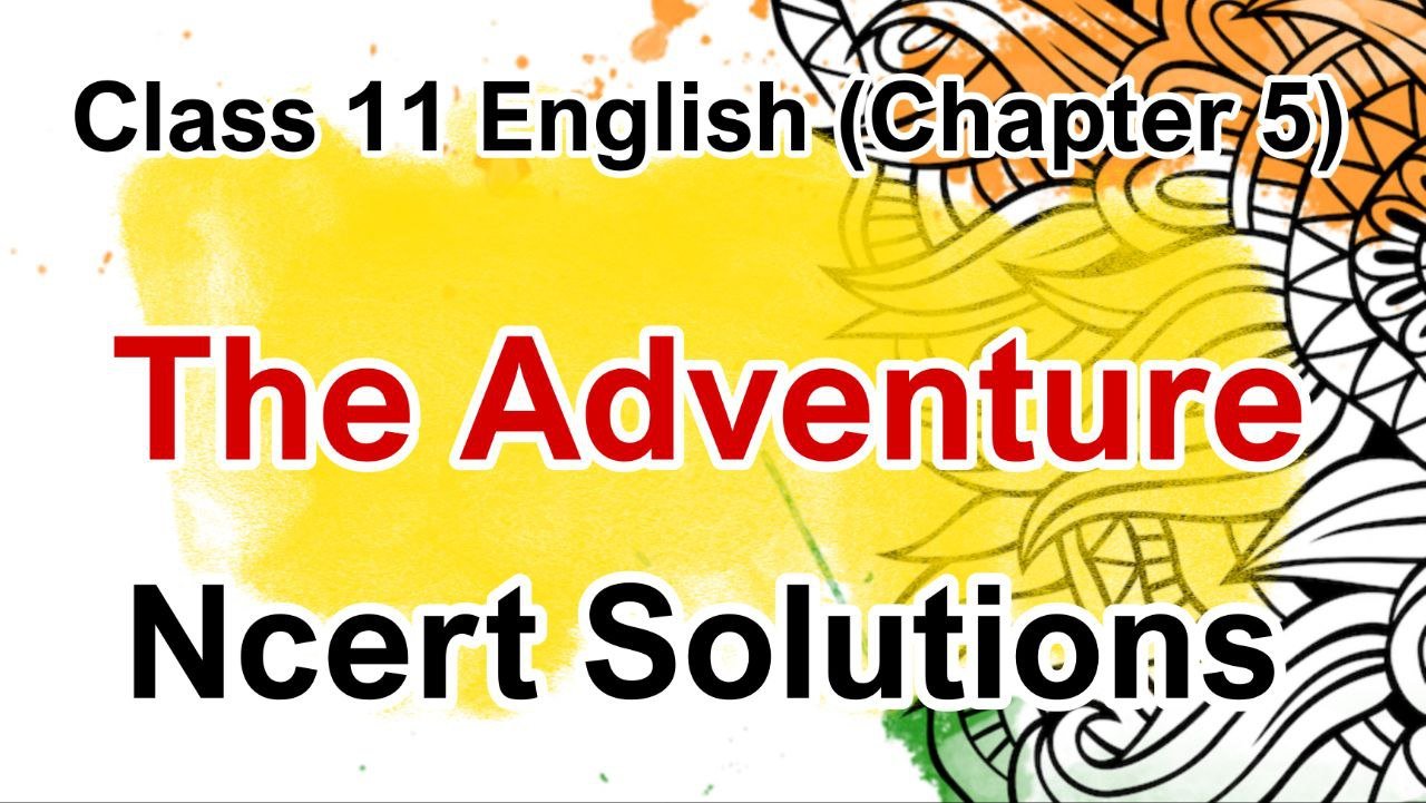 NCERT Solutions for Class 11 English Chapter 5 - The Adventure